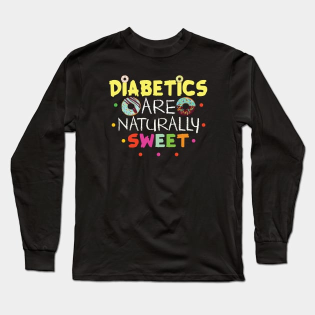 Diabetics Are Naturally Sweet Gift Diabetics Lovers Gift Long Sleeve T-Shirt by mommyshirts